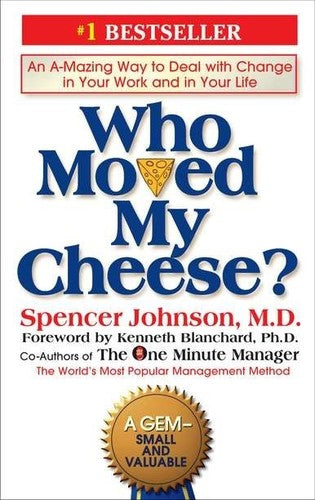 Who Moved My Cheese?: An A-Mazing Way to Deal with Change in Your Work and in Your Life