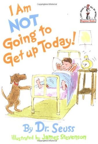 I Am Not Going To Get Up (Dr. Seuss, Cat in the Hat)