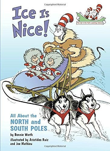 Ice Is Nice!: All About the North and South Poles (Dr. Seuss, Cat in the Hat)