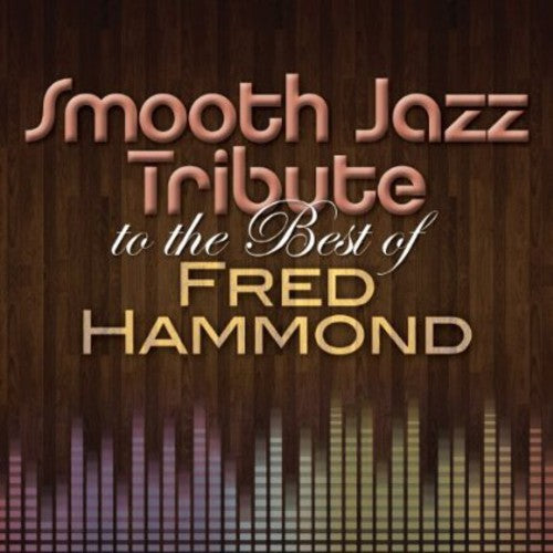 The Smooth Jazz All Stars - Smooth Jazz Tribute to the Best of Fred Hammond (CD)