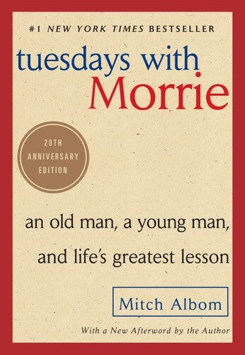 Tuesdays with Morrie: An Old Man, a Young Man, and Life's Greatest Lesson