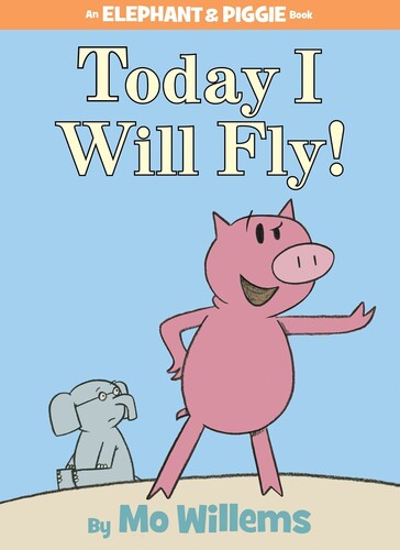 Today I Will Fly! (An Elephant and Piggie Book)