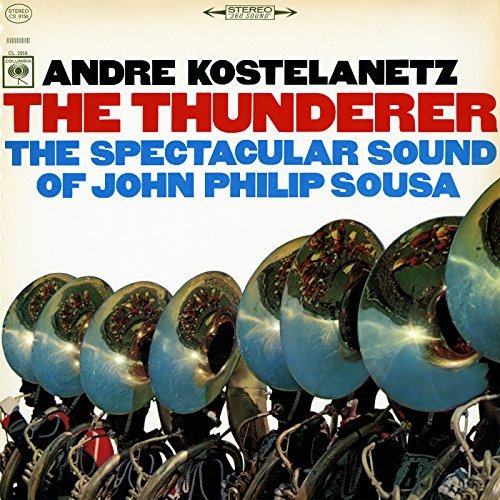 Andre Kostelanetz - The Thunderer: The Spectacular Sound of John Philip Sousa (CD)