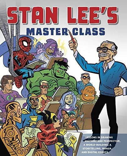 Stan Lee's Master Class: Lessons in Drawing, World-Building, Storytelling, Manga, and Digital Comics from the Legendary Co-creator of Spider-Man, The Avengers, and The Incredible Hulk