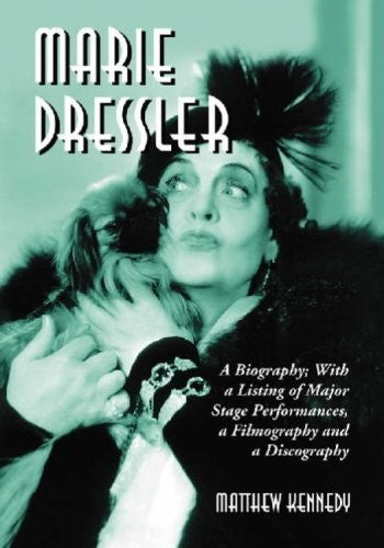 Marie Dressler: A Biography, with a Listing of Major Stage Performances, a Filmography and a Discography