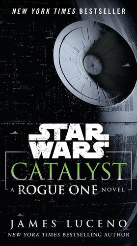 Star Wars Catalyst: A Rogue One Novel