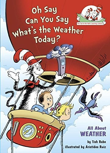 Oh Say Can You Say What's the Weather Today?: All About Weather (Dr. Seuss, Cat in the Hat)