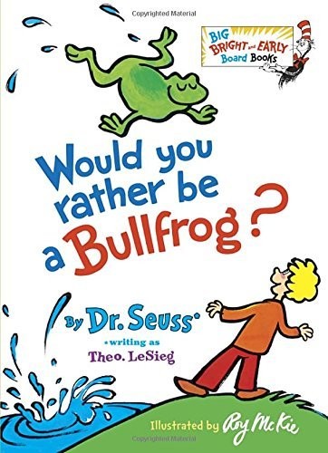 Would You Rather Be a Bullfrog? (Dr. Seuss, Cat in the Hat)