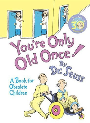 You're Only Old Once! : A Book for Obsolete Children: 30th Anniversary Edition (Dr. Seuss, Cat in the Hat)