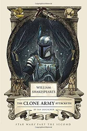 William Shakespeare's The Clone Army Attacketh: Star Wars Part the Second (William Shakespeare's Star Wars)