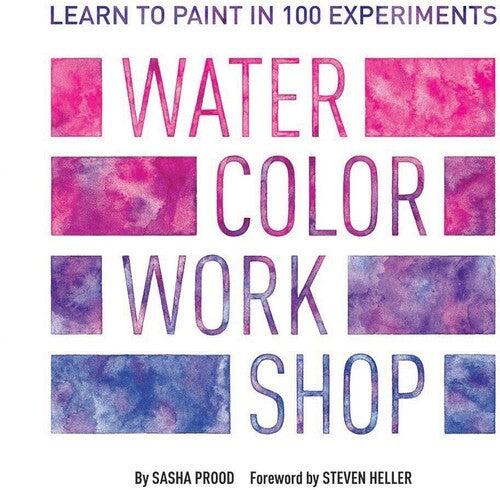 Watercolor Workshop: Learn to Paint in 100 Experiments