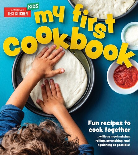 My First Cookbook: Fun recipes to cook together . . . with as muchmixing, rolling, scrunching, and squishing as possible!