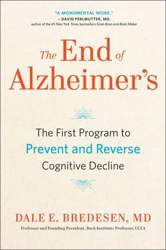 The End of Alzheimer's: The First Program to Prevent and Reverse Cognitive Decline