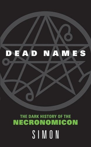 Dead Names: The Dark History of the Necronomicon