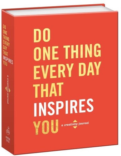 Do One Thing Every Day That Inspires You: A Creativity Journal