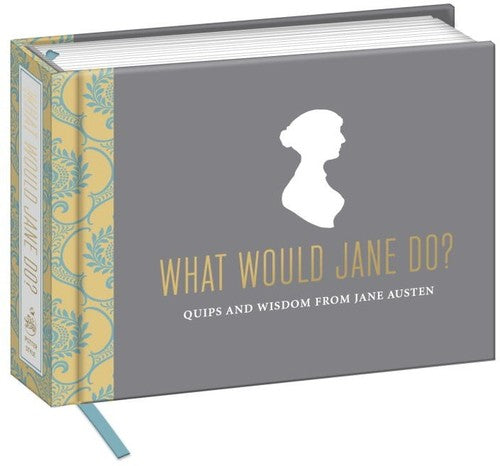 What Would Jane Do?: Quips and Wisdom from Jane Austen