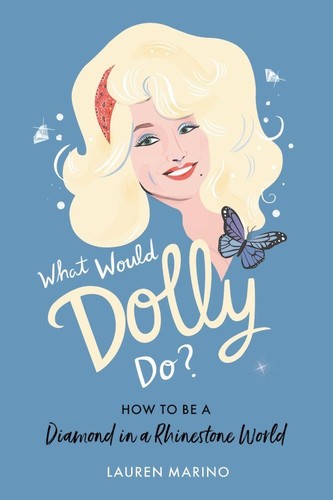 What Would Dolly Do?: How to Be a Diamond in a Rhinestone World