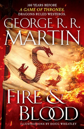 Fire and Blood: 300 Years Before A Game of Thrones (A Targaryen History)