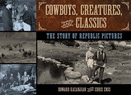 Cowboys, Creatures, and Classics: The Story of Republic Pictures