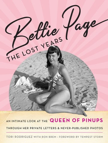 Bettie Page: The Lost Years: An Intimate Look at the Queen of Pinups, Through Her Private Letters & Never-Published Photos