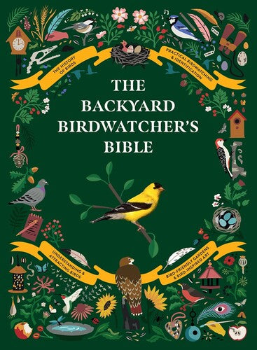 The Backyard Birdwatcher's Bible: Birds, Behaviors, Habitats,Identification, Art & Other Home Crafts