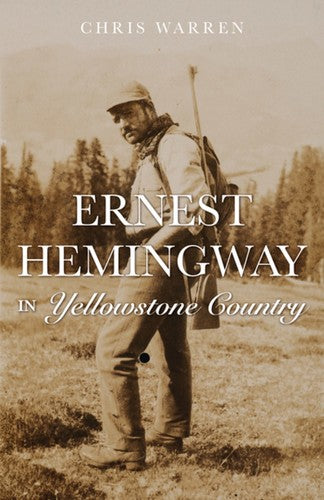 Ernest Hemingway in Yellowstone Country