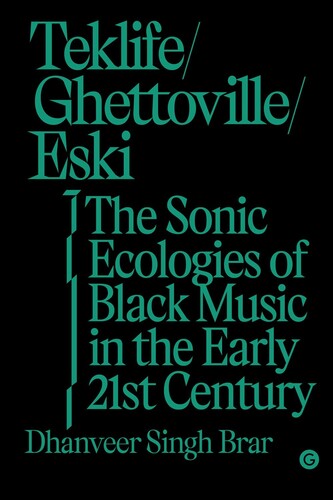 Teklife, Ghettoville, Eski: The Sonic Ecologies of Black Music in theEarly 21st Century