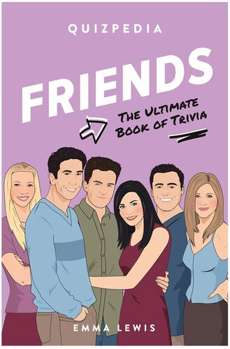 Friends Quizpedia: The Ultimate Book Of Trivia