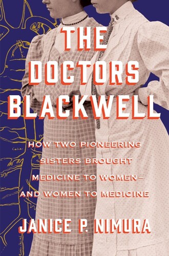 The Doctors Blackwell: How Two Pioneering Sisters Brought Medicine to Women and Women to Medicine