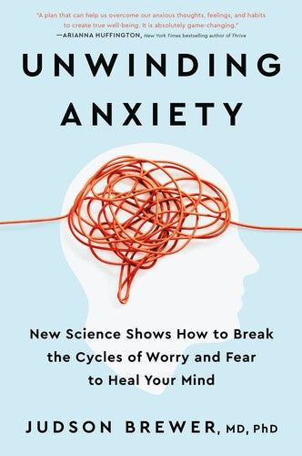 Unwinding Anxiety: New Science Shows How to Break the Cycles of Worryand Fear to Heal Your Mind