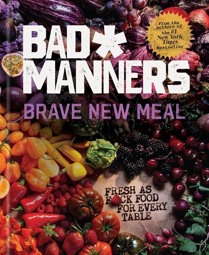 Brave New Meal: Fresh as F*ck Food for Every Table: A Vegan Cookbook: Bad Manners