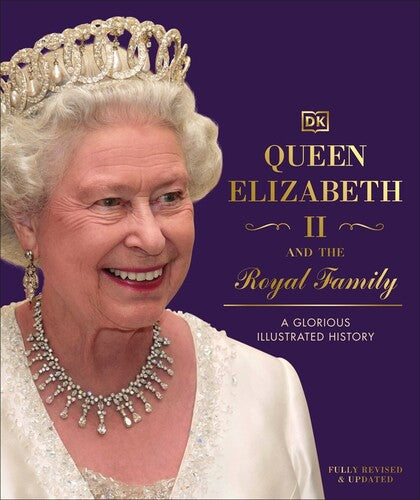 Queen Elizabeth II and the Royal Family: A Glorious IllustratedHistory