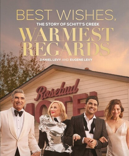 Best Wishes, Warmest Regards : The Story of Schitt's Creek