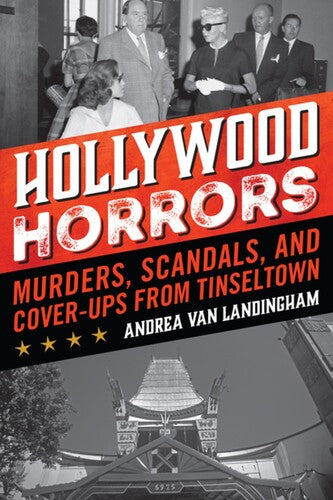 Hollywood Horrors: Murders, Scandals, and Cover-Ups from Tinseltown