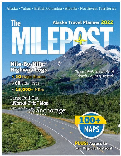 The MILEPOST 2022 : Alaska Travel Planner, 74th Edition