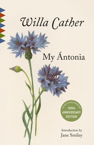 My Antonia: 100th Anniversary Edition: Introduction by Jane Smiley