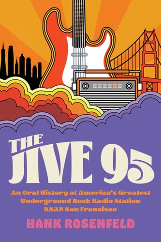 The Jive 95: An Oral History of America's Greatest Underground Rock Radio Station, KSAN San Francisco