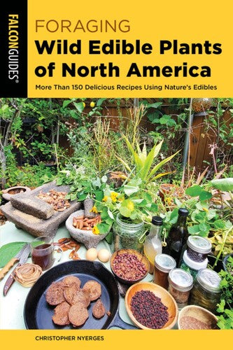 Foraging Wild Edible Plants of North America: More than 150 Delicious Recipes Using Nature's Edibles (2nd Edition)