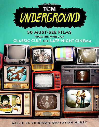 TCM Underground: 50 Must-See Films From the World of Classic Cult and Late-Night Cinema (Turner Classic Movies, TCM)