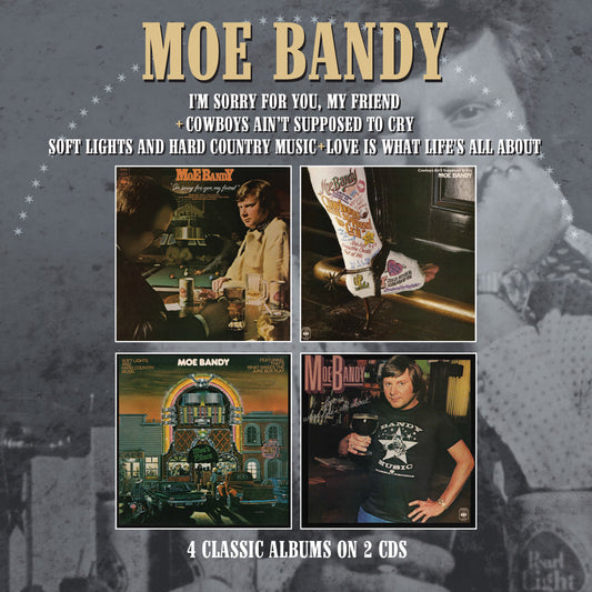 Moe Bandy - I'm Sorry For You My Friend / Cowboys Ain't Supposed To Cry / Soft Lights & Hard Country Music / Love Is What Life's All About (CD)