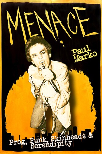 Menace: Prog, Punk, Skinheads & Serendipity