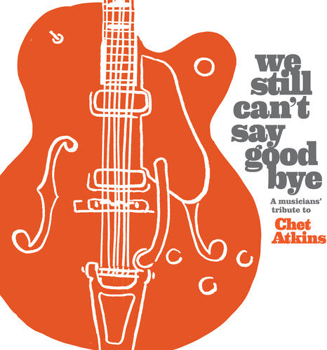 Various Artists - We Still Can't Say Goodbye: A Musicians' Tribute To Chet Atkins  (Various Artists) (CD)