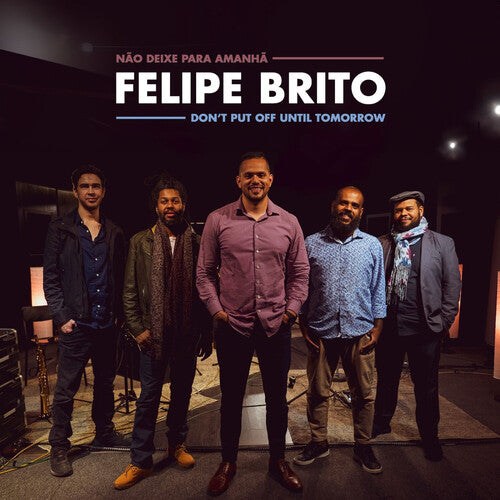 Felipe Brito - Don't Put Off Until Tomorrow (CD)