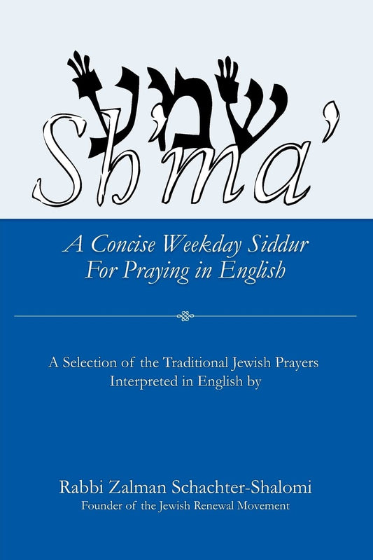 Sh'ma': A Concise Weekday Siddur For Praying in English by Schachter-Shalomi, Zalman