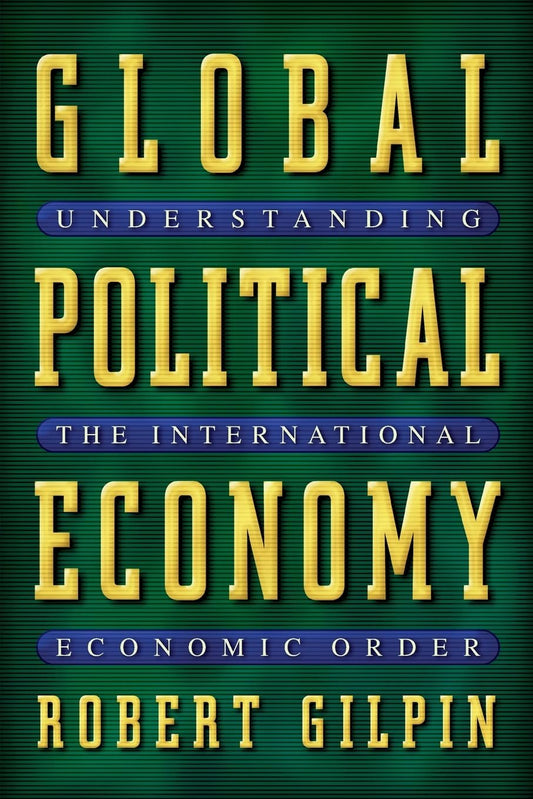 Global Political Economy: Understanding the International Economic Order by Gilpin, Robert G.