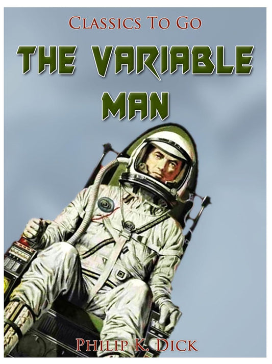 The Variable Man by Philip K. Dick, Science Fiction, Literary, Fantasy by Dick, Philip K.