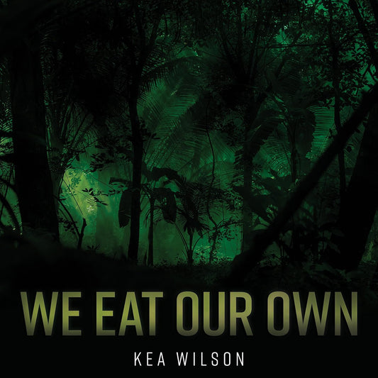 We Eat Our Own by Wilson, Kea