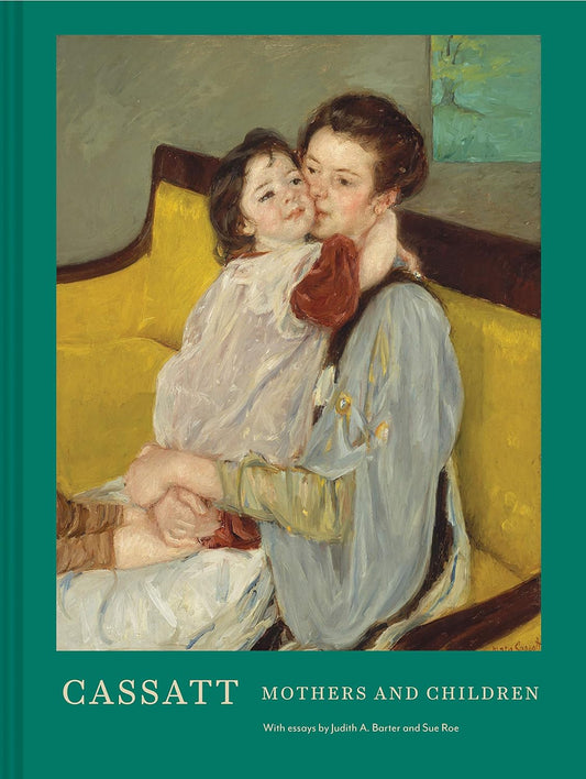 Cassatt: Mothers and Children (Mary Cassatt Art Book, Mother and Child Gift Book, Mother's Day Gift) by Roe, Sue