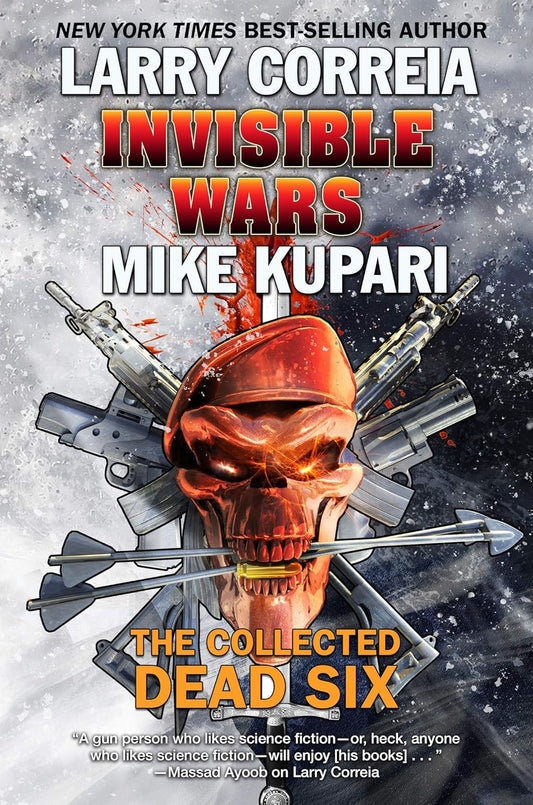 Invisible Wars: The Collected Dead Six by Correia, Larry