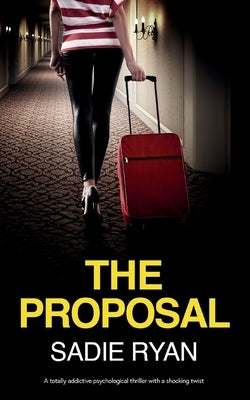 The Proposal: A totally addictive psychological thriller with a shocking twist by Ryan, Sadie